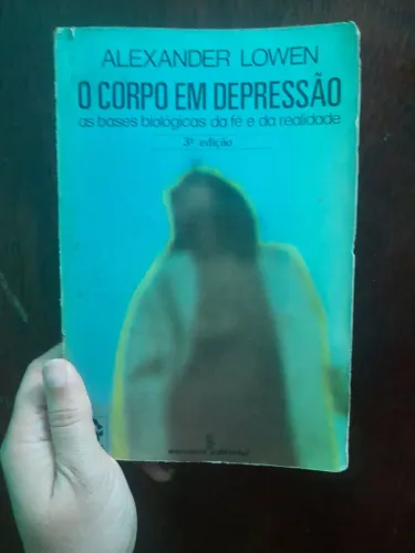 O corpo em depressão as bases biológicas da fé e da realidade 