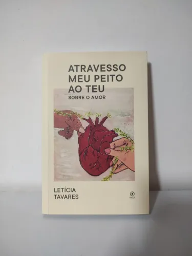 Livro Atravesso meu peito ao teu sobre o amor