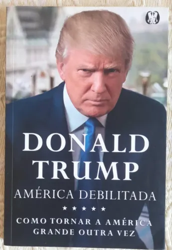 LIVRO: A AMÉRICA DEBILITADA - AUTOR: DONALD TRUMP