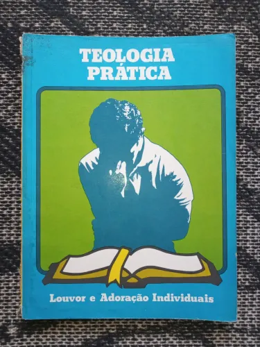 Teologia Prática - Louvor e Adoração Individuais - Livro Antigo