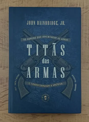 Titãs das Armas - John Bainbridge Jr. | Capa Dura