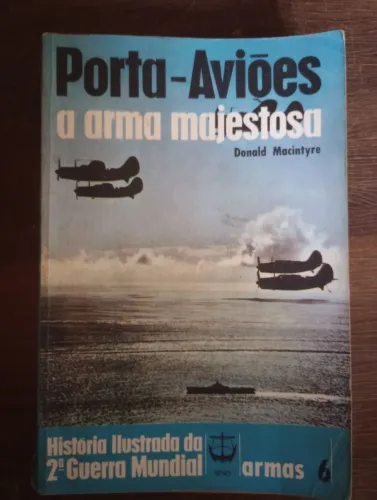 Porta-Aviões: A Arma Majestosa - História Ilustrada da 2ª Guerra Mundial