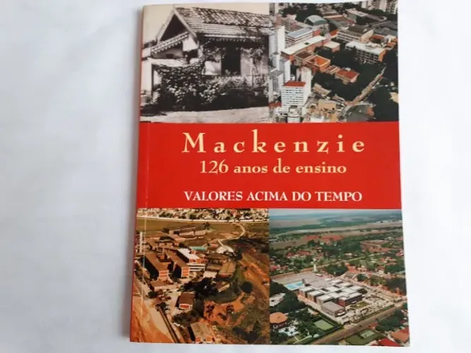 Livro Mackenzie 126 Anos De Ensino Valores Acima Do Tempo