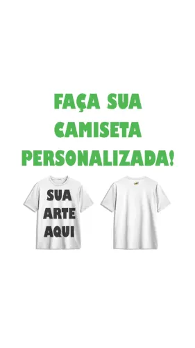 Faça sua camiseta personalizada!