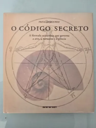 O código secreto. a fórmula misteriosa que governa a arte, a natureza e a ciência.