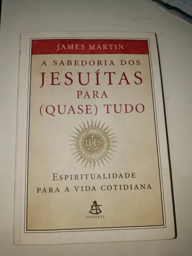 Livro A Sabedoria Dos Jesuítas Para (quase) Tudo - James Martin