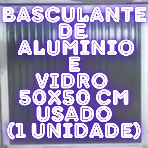 Basculante 50x50 cm de Alumínio e Vidro Usado