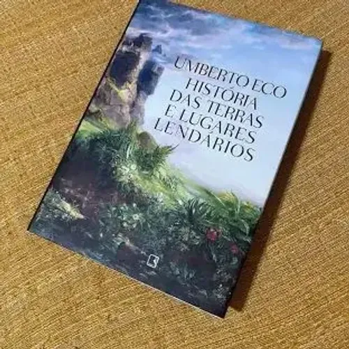 História das Terras e Lugares Lendários - Umberto Eco