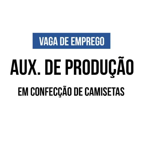 Vaga para Auxiliar de Produção