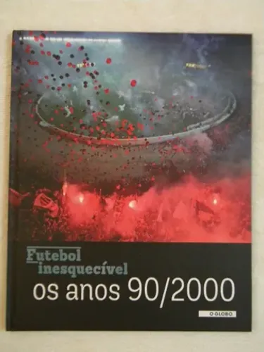 Livro Coleções Futebol Inesquecíveis Os Anos 90/2000 (Capa Dura).