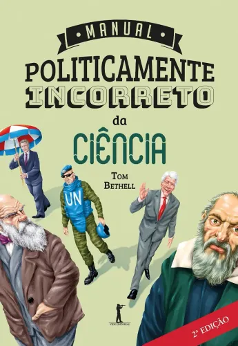 Manual Politicamente Incorreto Da Ciência ( Tom Bethell )