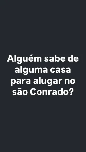 Estou a procura de casa para alugar no são Conrado