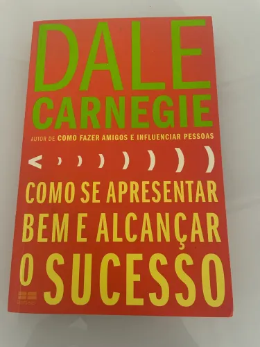 Livro Como se apresentar bem e alcançar o sucesso, Carnegie, Dale