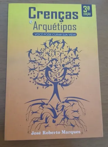 livro Crenças e Arquétipos - Você Pode Curar Sua Vida! - José Roberto Marques
