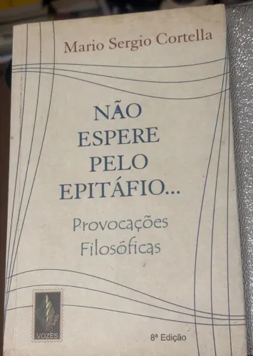 Não Espere pelo Epitáfio - Mario Sergio Cortella | 8ª Edição