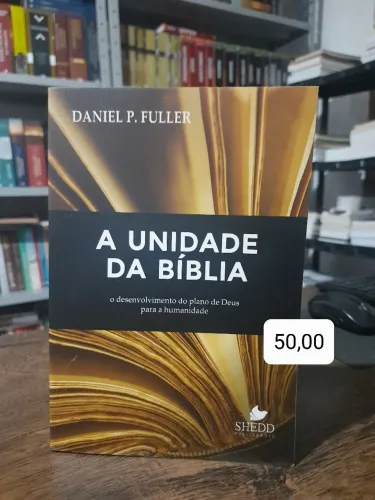 A Unidade da Bíblia - Daniel Fuller