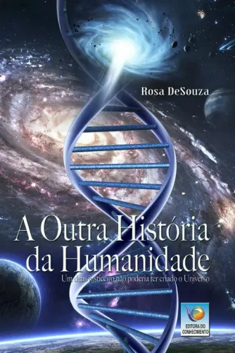 Livro A Outra História Da Humanidade Um Deus Justiceiro Não Poderia Ter Criado O Universo