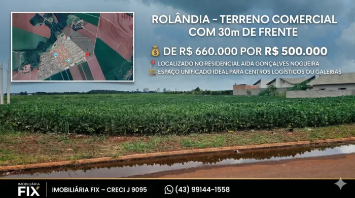 ? ROLÂNDIA - TERRENO COMERCIAL COM 30m DE FRENTE