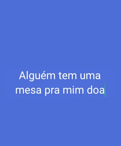 Alguém tem uma mesa que possa mim doa