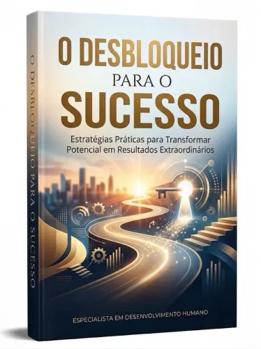 Livro O Desbloqueio Para O Sucesso - Desenvolvimento Pessoal e Carreira