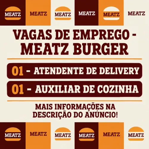 VAGAS DE EMPREGO - MEATZ BURGER - 01 ATENDENTE DELIVERY E 01 AUXILIAR DE COZINHA
