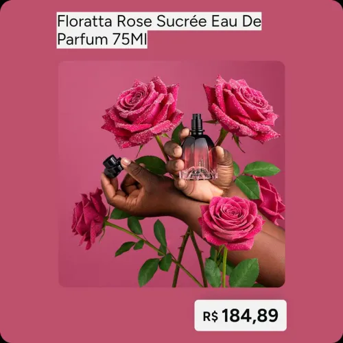Novo lançamento Floratta Rose sucrée 75ml