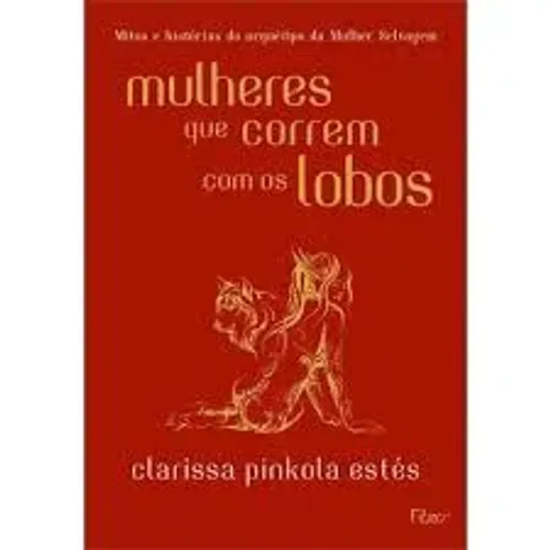 Mulheres que correm com os Lobos - Clarissa Pinkola Estés