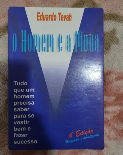 O Homem e a Moda - Eduardo Tevah - 6ª Edição