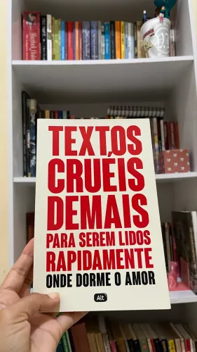Livro: Textos cruéis demais para serem lidos rapidamente (onde dorme o amor)