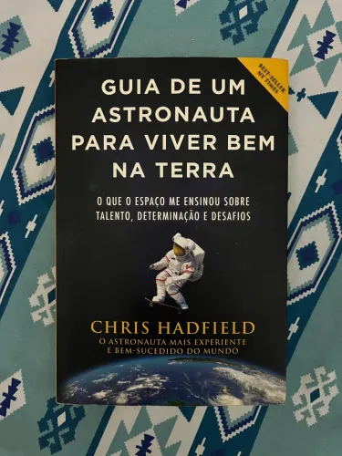 Livro Guia de um Astronauta para viver bem na terra - Chris Hadfield