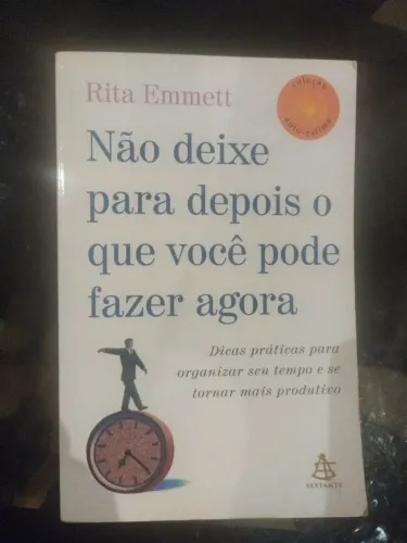 Não deixe para depois o que você pode fazer agora 