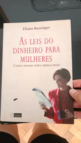 Livro: AS LEIS DO DINHEIRO PARA MULHERES - Como nossas mães nunca mais Autora: Eliana Buss