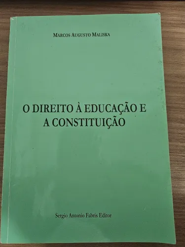 Livro O Direito à Educação e a Constituição - Marcos Augusto Maliska