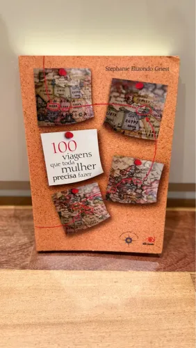 100 viagens que toda mulher precisa fazer - Livro inspirador de viagens femininas