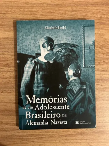 Memórias de um Adolescente Brasileiro na Alemanha Nazista - Elisabeth Loibl