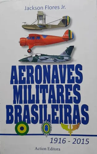 LIVRO AERONAVES MILITARES BRASILEIRAS 1916-2015