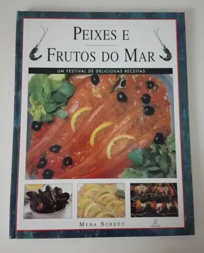 PEIXES E FRUTOS DO MAR - Um Festival de Deliciosas Receitas