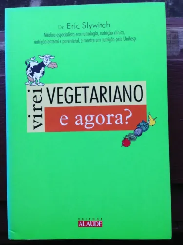 Livro Virei Vegetariano e Agora Editora Alaúde Dr Eric Slywitch