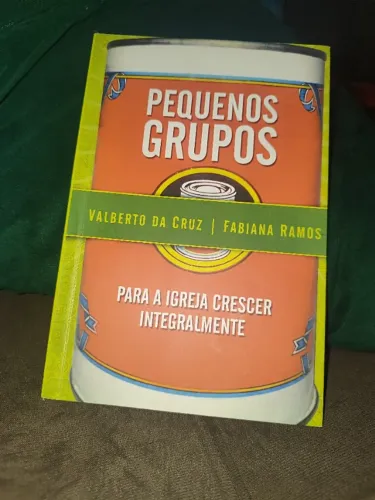 Livro: Pequenos Grupos - para a igreja crescer integralmente