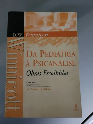 Da Pediatria à Psicanálise - Obras Escolhidas - D.W. Winnicott