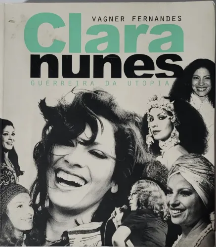 Clara Nunes : Guerreira da Utopia ( Vagner Fernandes)