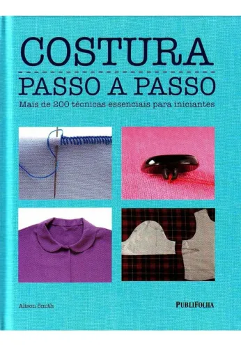 Costura Passo a Passo - Técnicas para Iniciantes