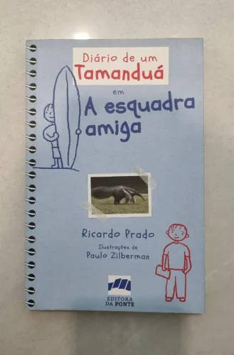 Diário de um Tamanduá em A esquadra amiga - Ricardo Prado 