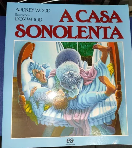 A casa sonolenta - Audrey Wood e Don Wood - Editora Ática - Leia o anúncio 