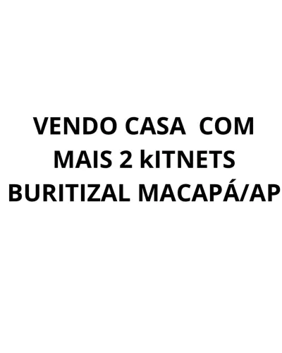 VENDO CASA COM 2 KITNETS - BAIRRO BURITIZAL MACAPÁ