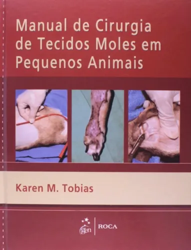 Livro manual de cirurgia de tecidos moles em pequenos animais - Karen Tobias