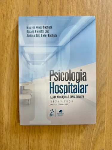     Psicologia Hospitalar: Teoria, Aplicações e Casos Clínicos - Makilim N. Baptista