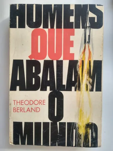 Homens que abalam o mundo, 1967. Thedore Berland.