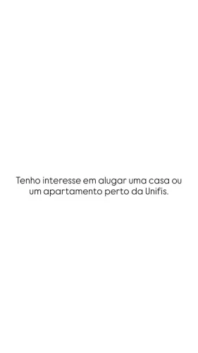 Tenho interesse em alugar uma casa ou apartamento próximo à Unifis.