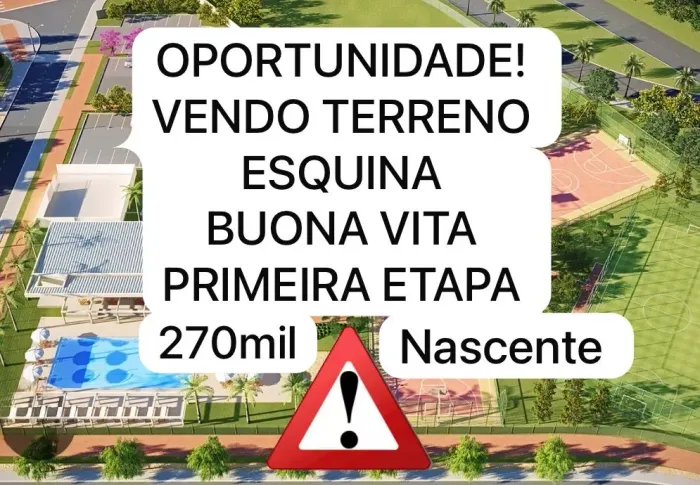 VENDO TERRENO ESQUINA NASCENTE CONDOMÍNIO BUONA VITA! PRIMEIRA ETAPA